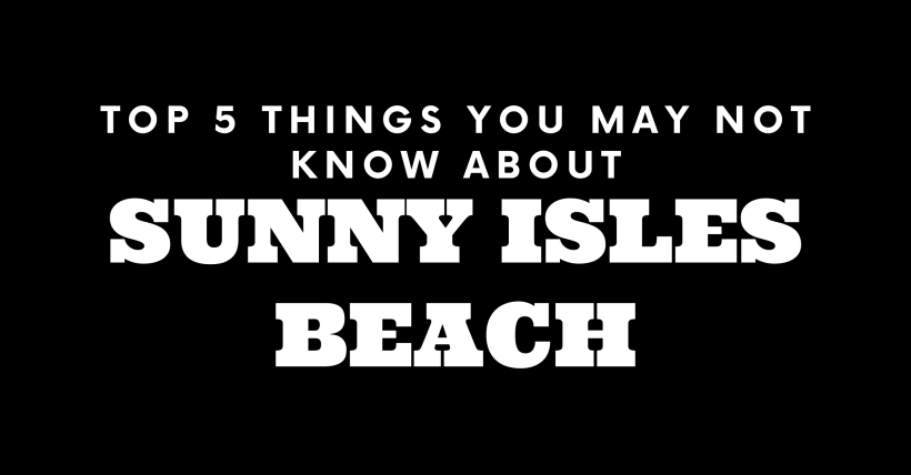 Top 5 Things You May Not Know About Sunny Isles Beach